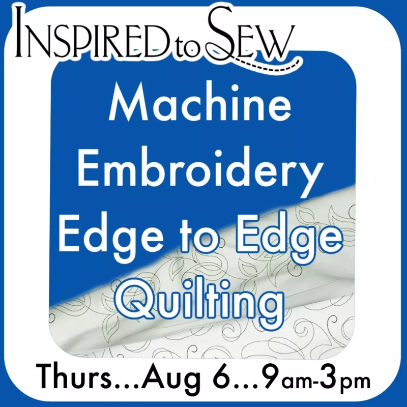 Machine Quilting- Edge to Edge Embroidery: August 6 @ 9AM